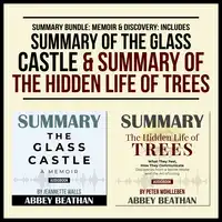 Summary Bundle: Memoir &amp; Discovery: Includes Summary of The Glass Castle &amp; Summary of The Hidden Life of Trees Audiobook by Abbey Beathan