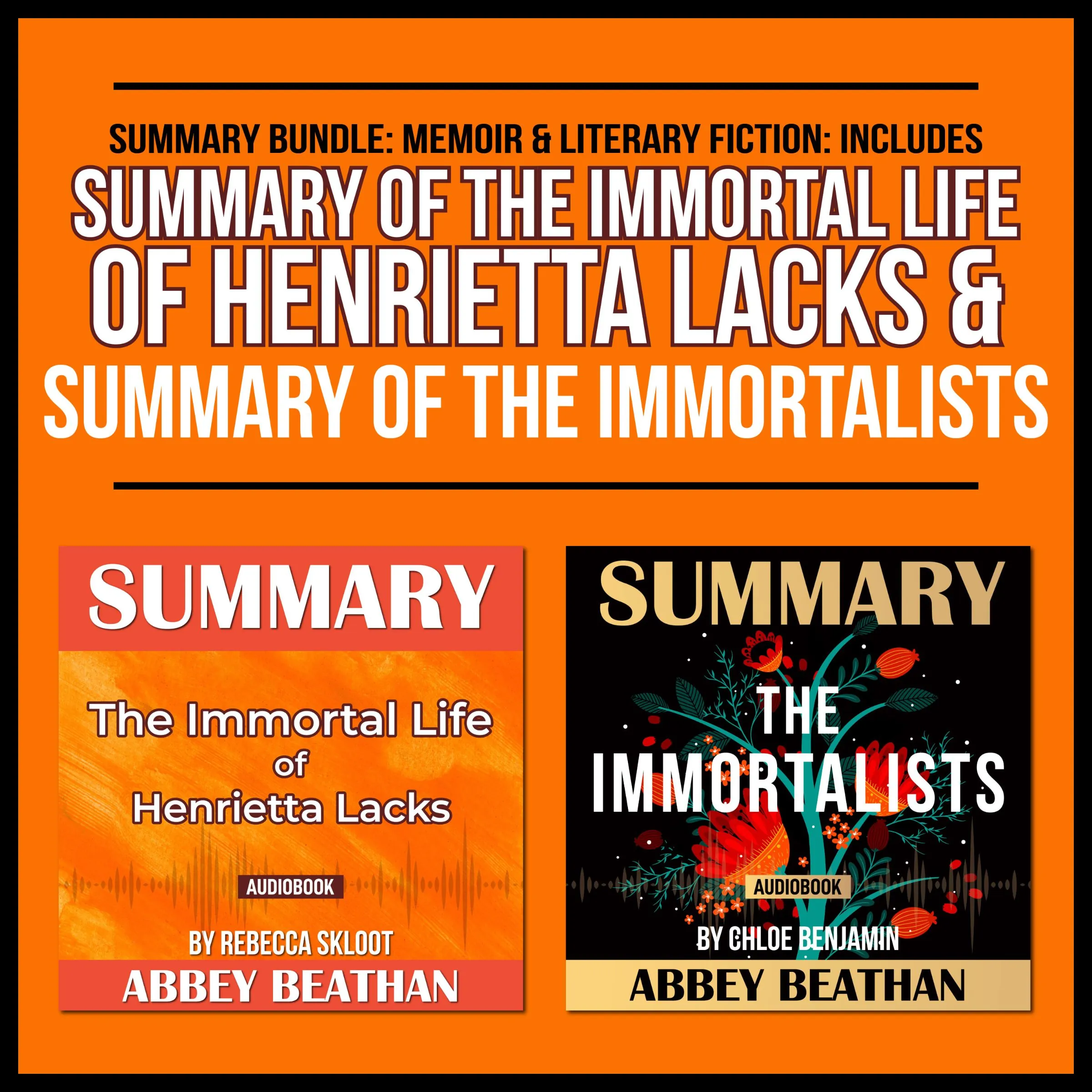 Summary Bundle: Memoir &amp; Literary Fiction: Includes Summary of The Immortal Life of Henrietta Lacks &amp; Summary of The Immortalists by Abbey Beathan Audiobook