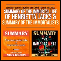 Summary Bundle: Memoir &amp; Literary Fiction: Includes Summary of The Immortal Life of Henrietta Lacks &amp; Summary of The Immortalists Audiobook by Abbey Beathan