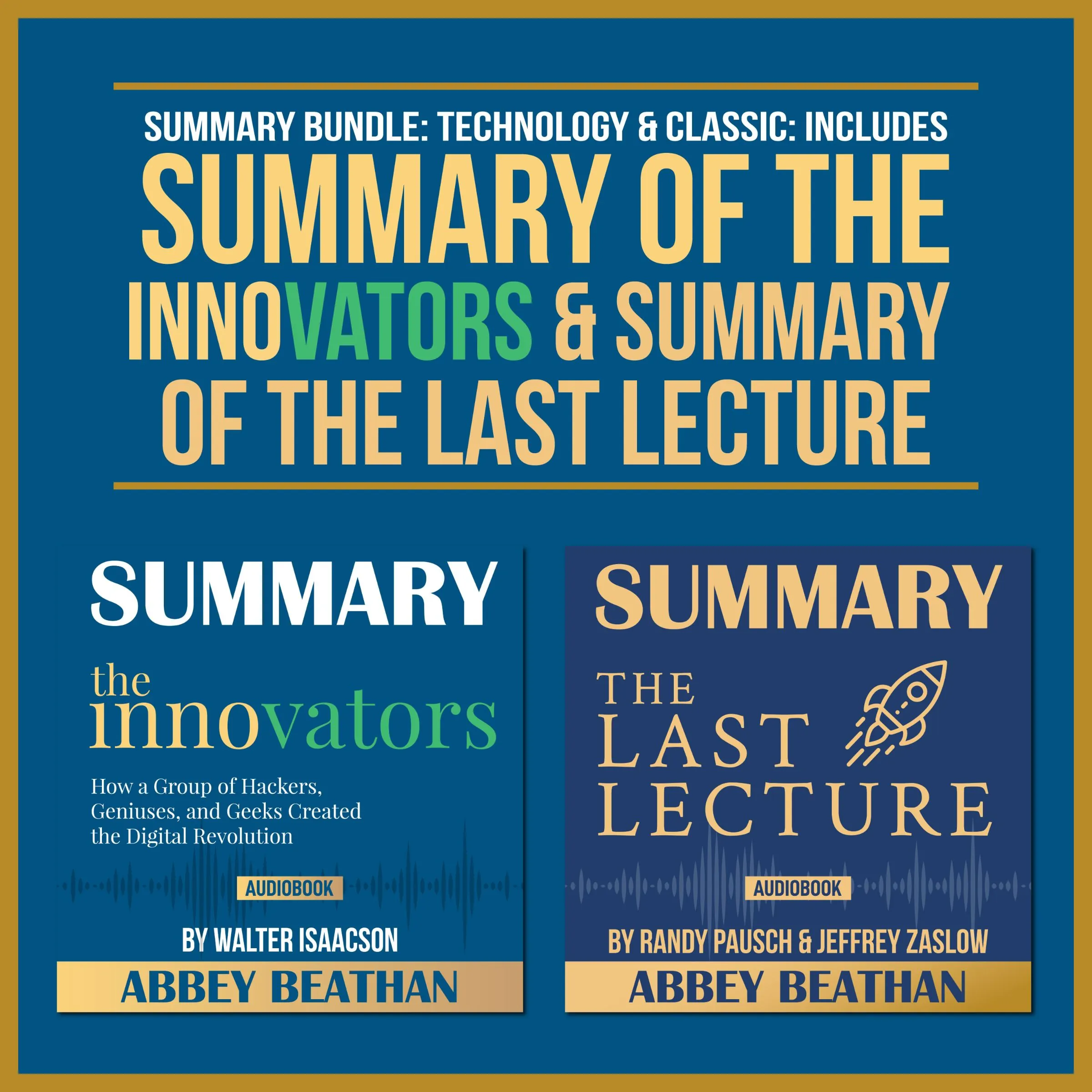 Summary Bundle: Technology &amp; Classic: Includes Summary of The Innovators &amp; Summary of The Last Lecture by Abbey Beathan