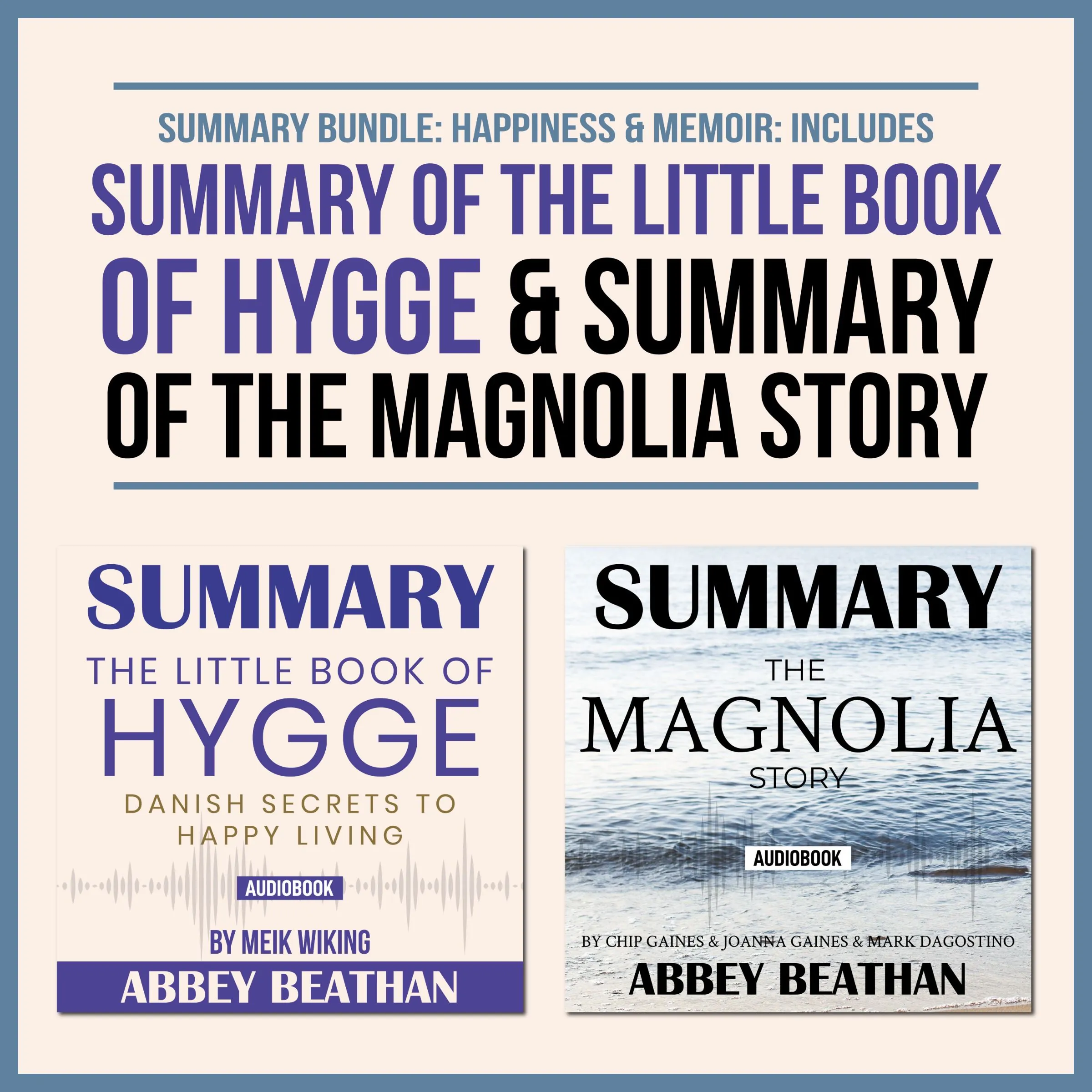 Summary Bundle: Happiness &amp; Memoir: Includes Summary of The Little Book of Hygge &amp; Summary of The Magnolia Story by Abbey Beathan Audiobook