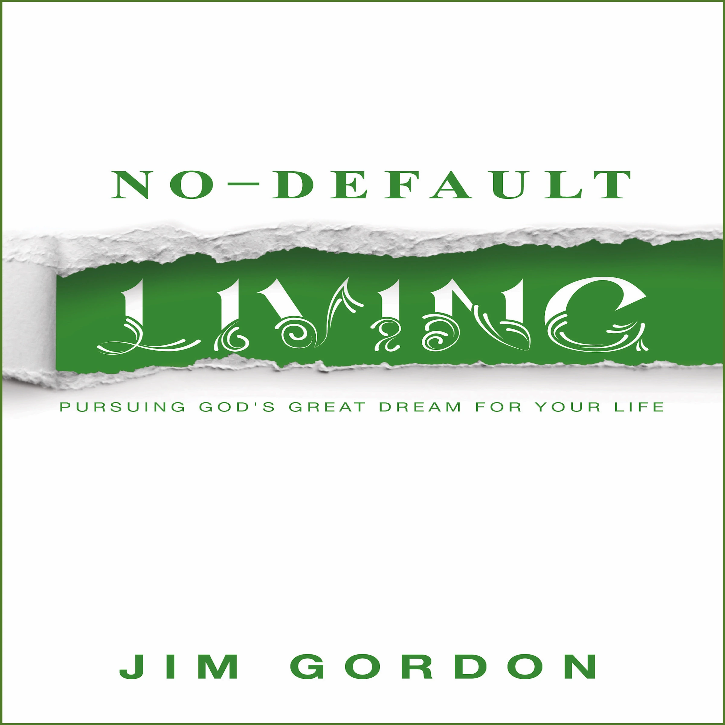 No-Default Living: Pursuing God’s Great Dream for Your Life Audiobook by Jim Gordon