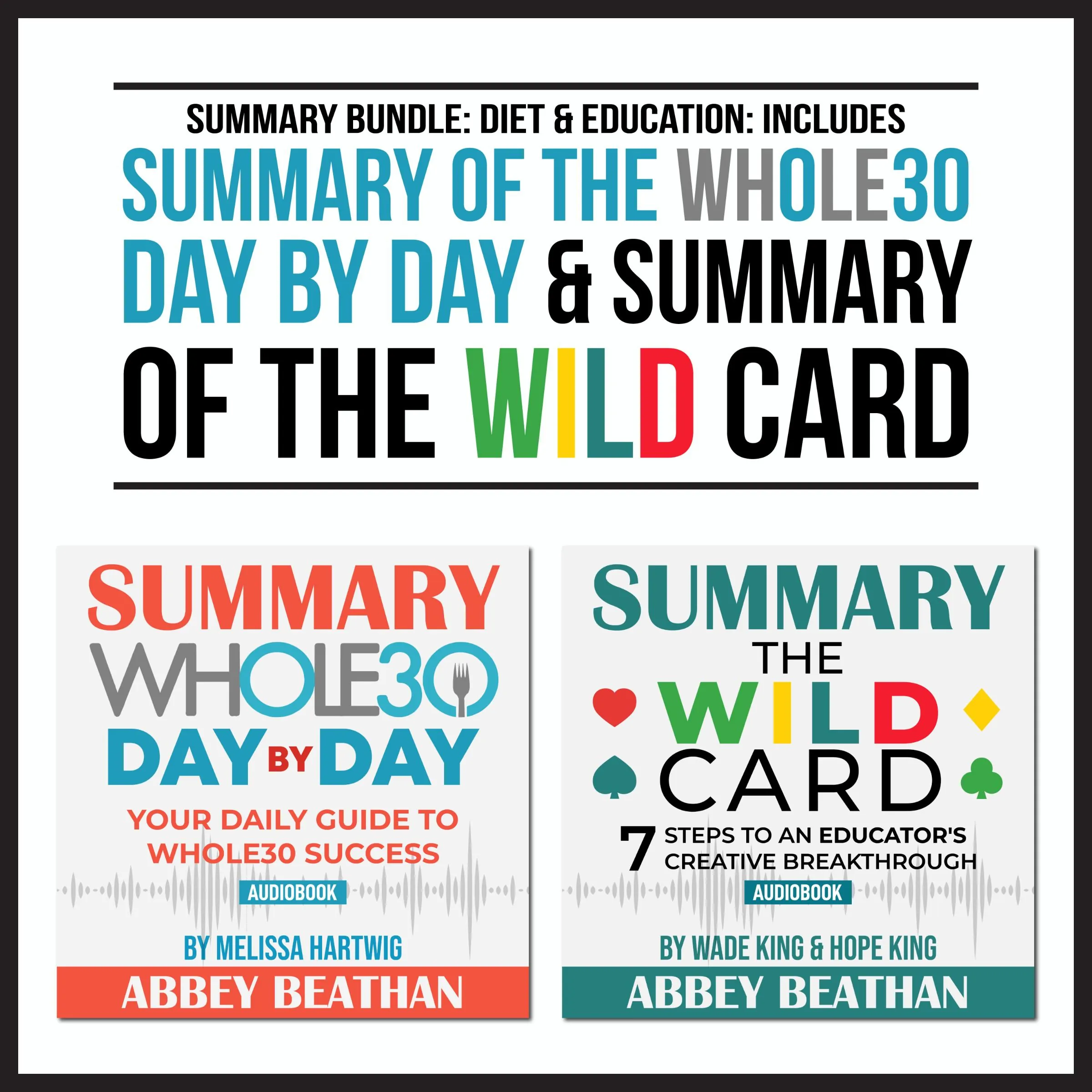Summary Bundle: Diet &amp; Education: Includes Summary of The Whole30 Day by Day &amp; Summary of The Wild Card Audiobook by Abbey Beathan