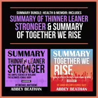 Summary Bundle: Health &amp; Memoir: Includes Summary of Thinner Leaner Stronger &amp; Summary of Together We Rise Audiobook by Abbey Beathan