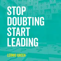 Stop Doubting, Start Leading: Your Own Unique Way Audiobook by Leonie Green