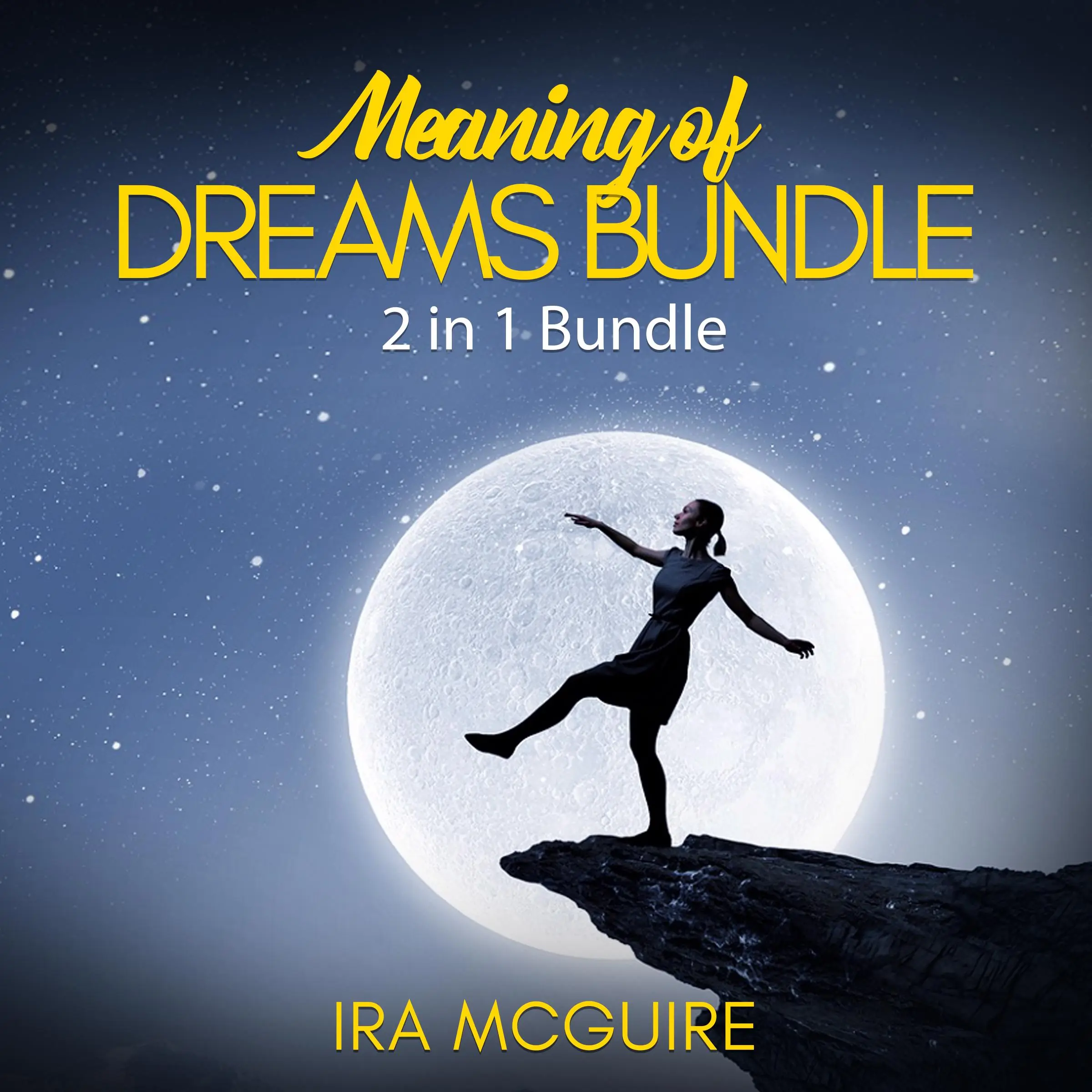 Meaning of Dreams Bundle: 2 in 1 Bundle, Dream Book and Dreams by Ira Mcguire