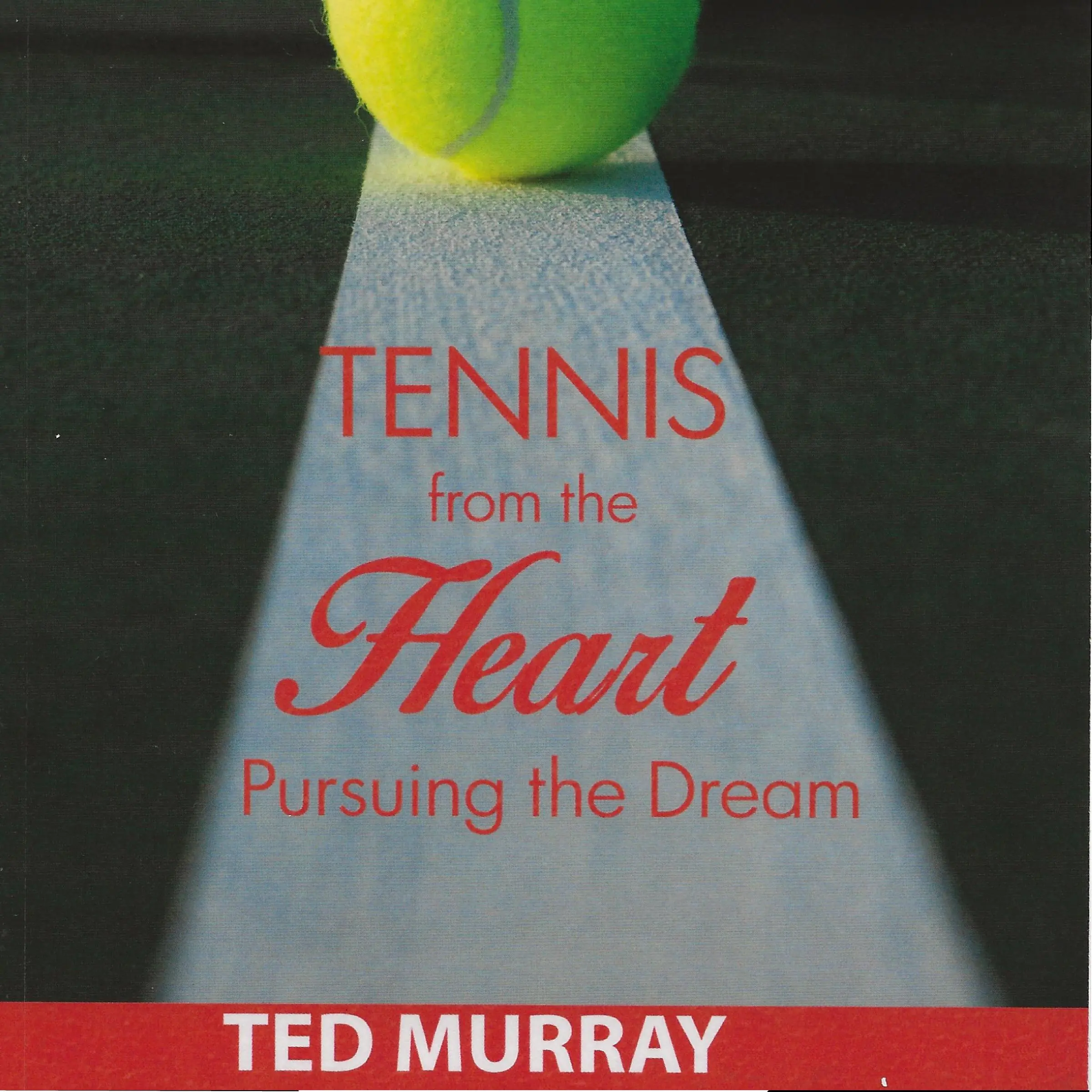 Tennis from the Heart - Pursuing the Dream by Ted Murray Audiobook