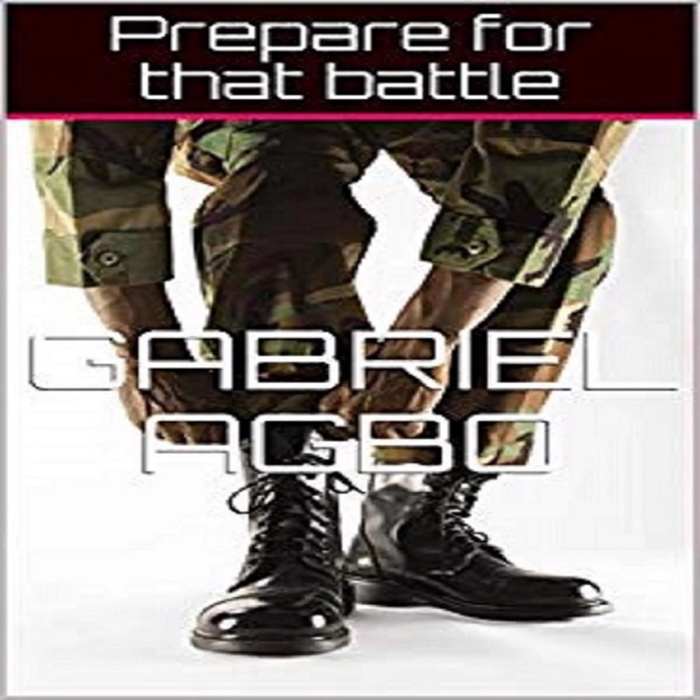 Prepare for that battle by Gabriel Agbo