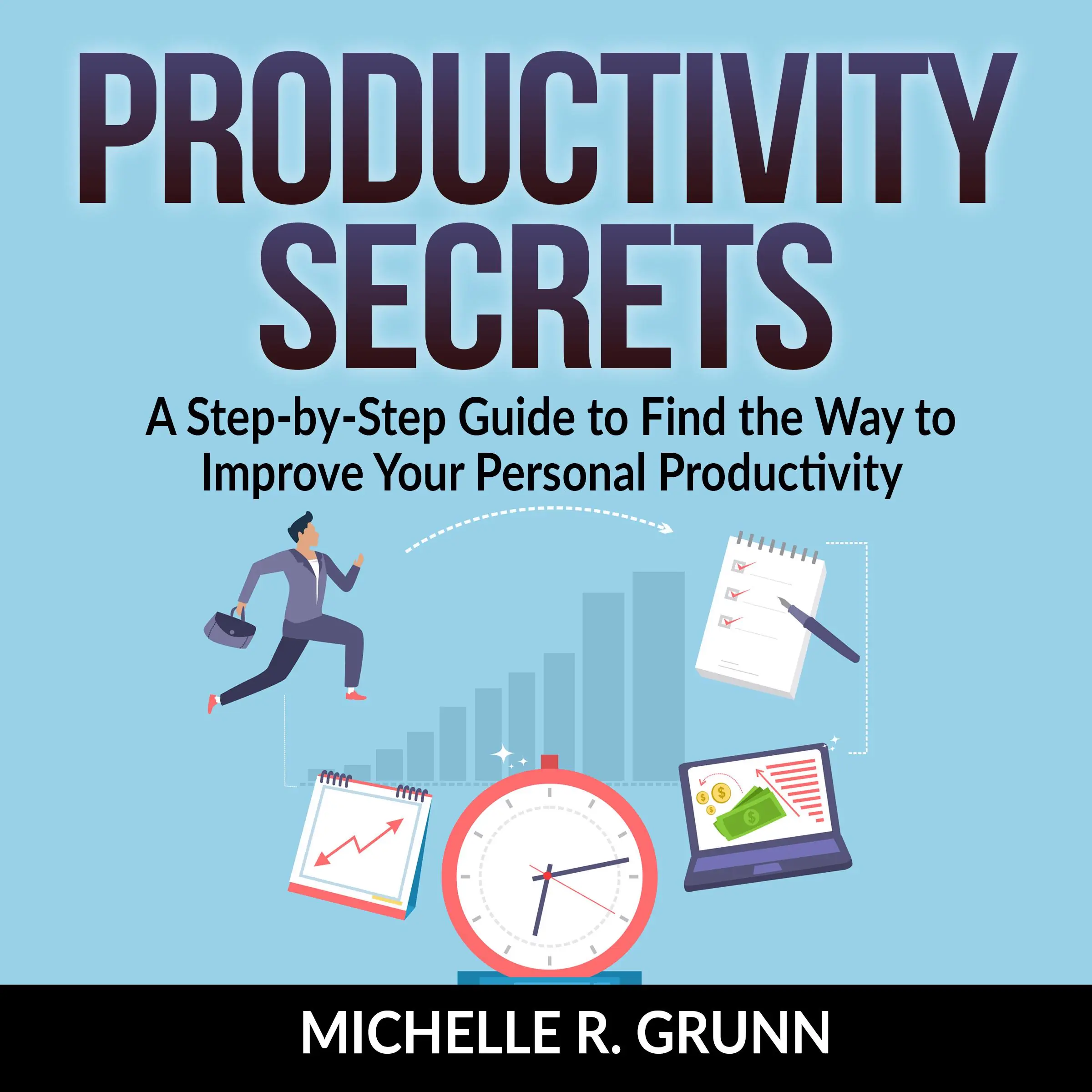 Productivity Secrets: A Step-by-Step Guide to Find the Way to Improve Your Personal Productivity by Michelle R Grunn Audiobook