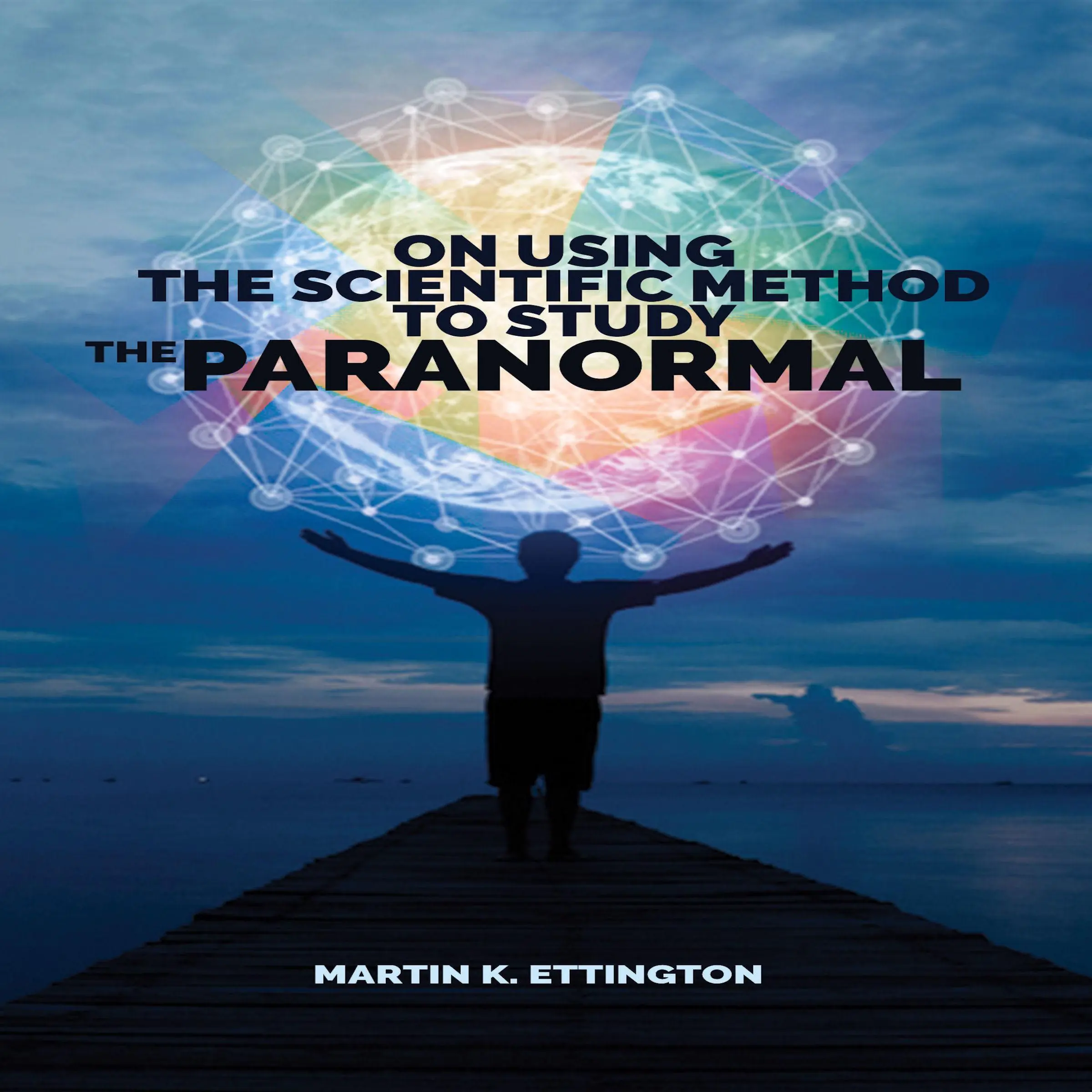 On Using Scientific Method to Study the Paranormal by Martin K. Ettington Audiobook