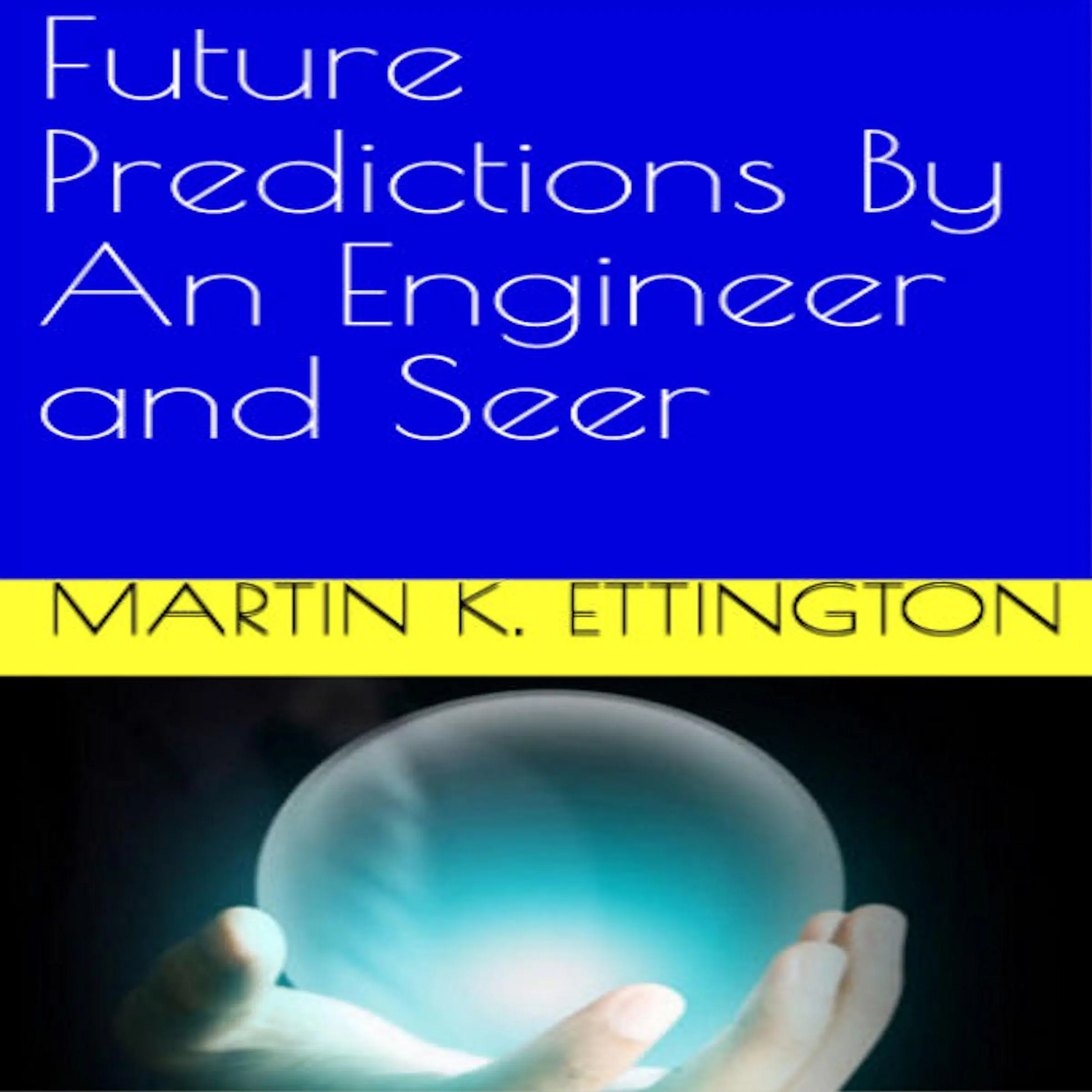 Future Predictions By An Engineer and Seer by Martin K Ettington Audiobook