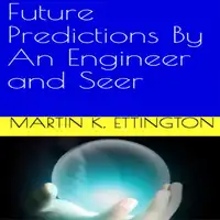 Future Predictions By An Engineer and Seer Audiobook by Martin K Ettington