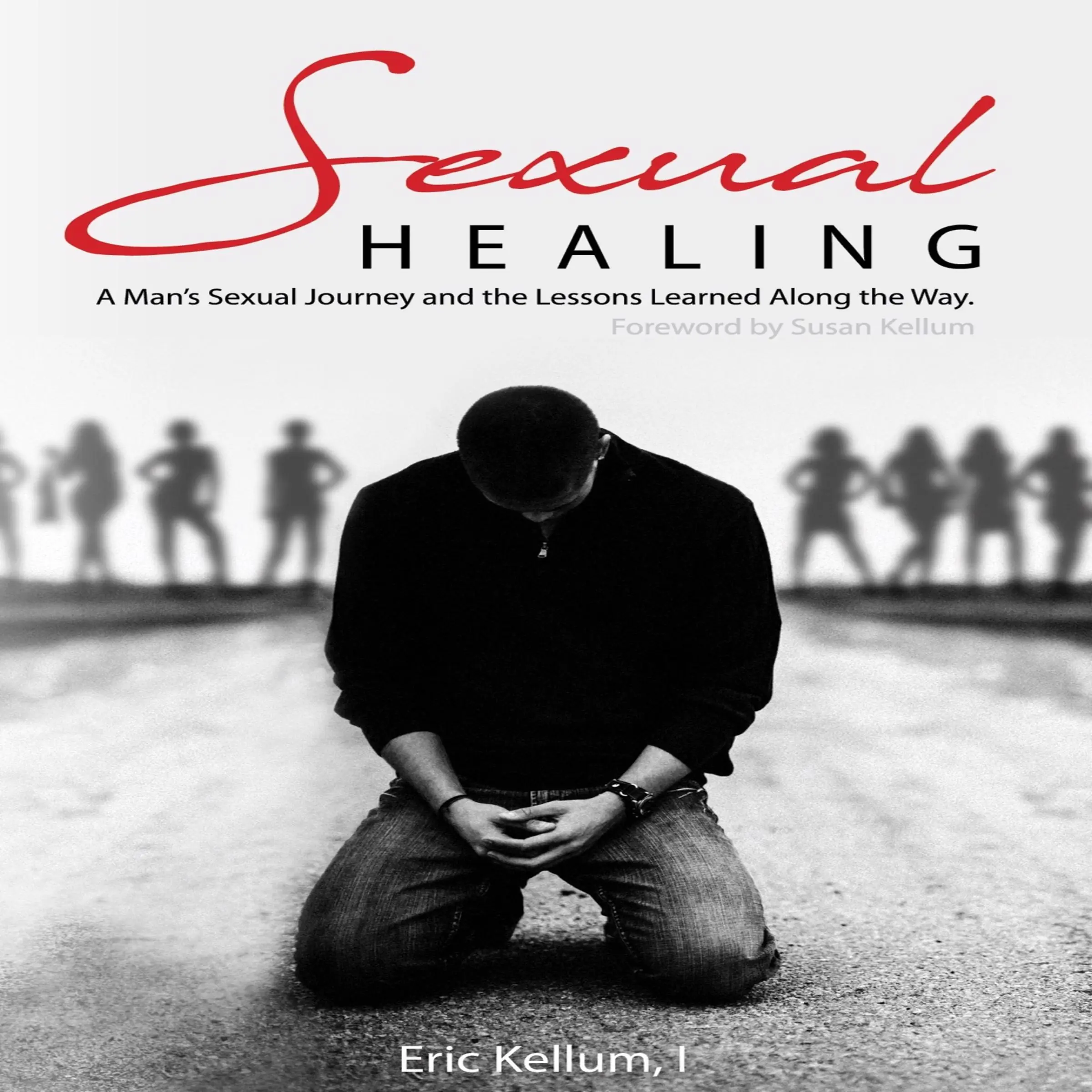 Sexual Healing: A Man's Sexual Journey and the Lesson's Learned Along the Way by Eric Kellum Audiobook