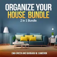 Organize Your House  Bundle: 2 in 1 Bundle, How To Clean and Organize Your House, Eco Friendly Audiobook by Ema Green and Barbara M Cameron