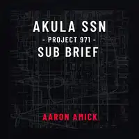 Project 971 Akula Sub Brief Audiobook by Aaron Amick