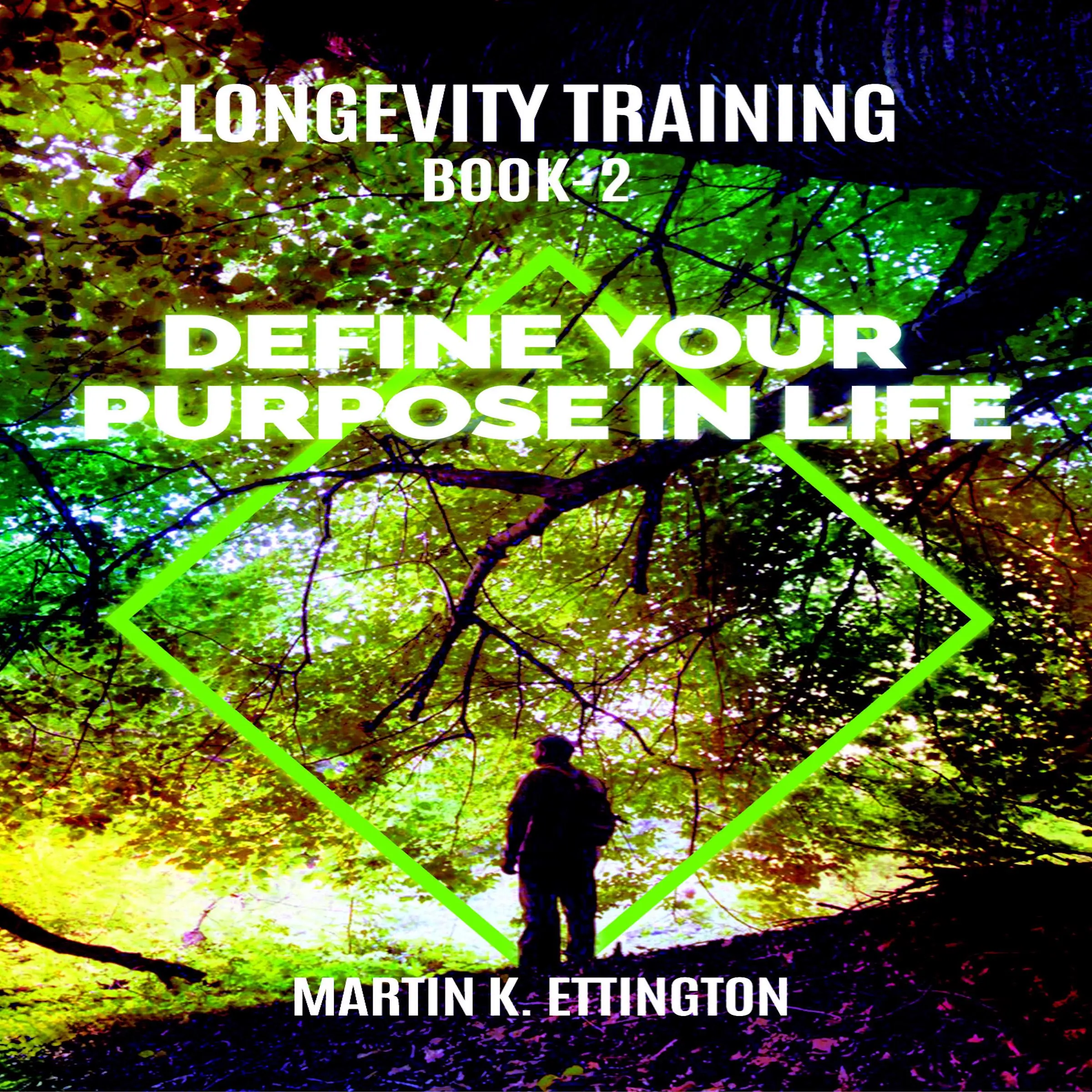 Longevity Training-Book 2-Define Your Purpose in Life Audiobook by Martin K Ettington