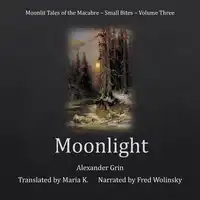 Moonlight (Moonlit Tales of the Macabre - Small Bites Book 3) Audiobook by Alexander Grin