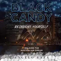 Black Candy, Reinvent Yourself by Walking The Australian Dream Audiobook by Angelo Raza