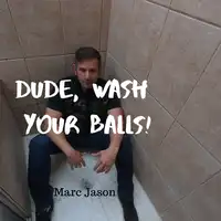 Dude, Wash Your Balls Audiobook by Marc Jason