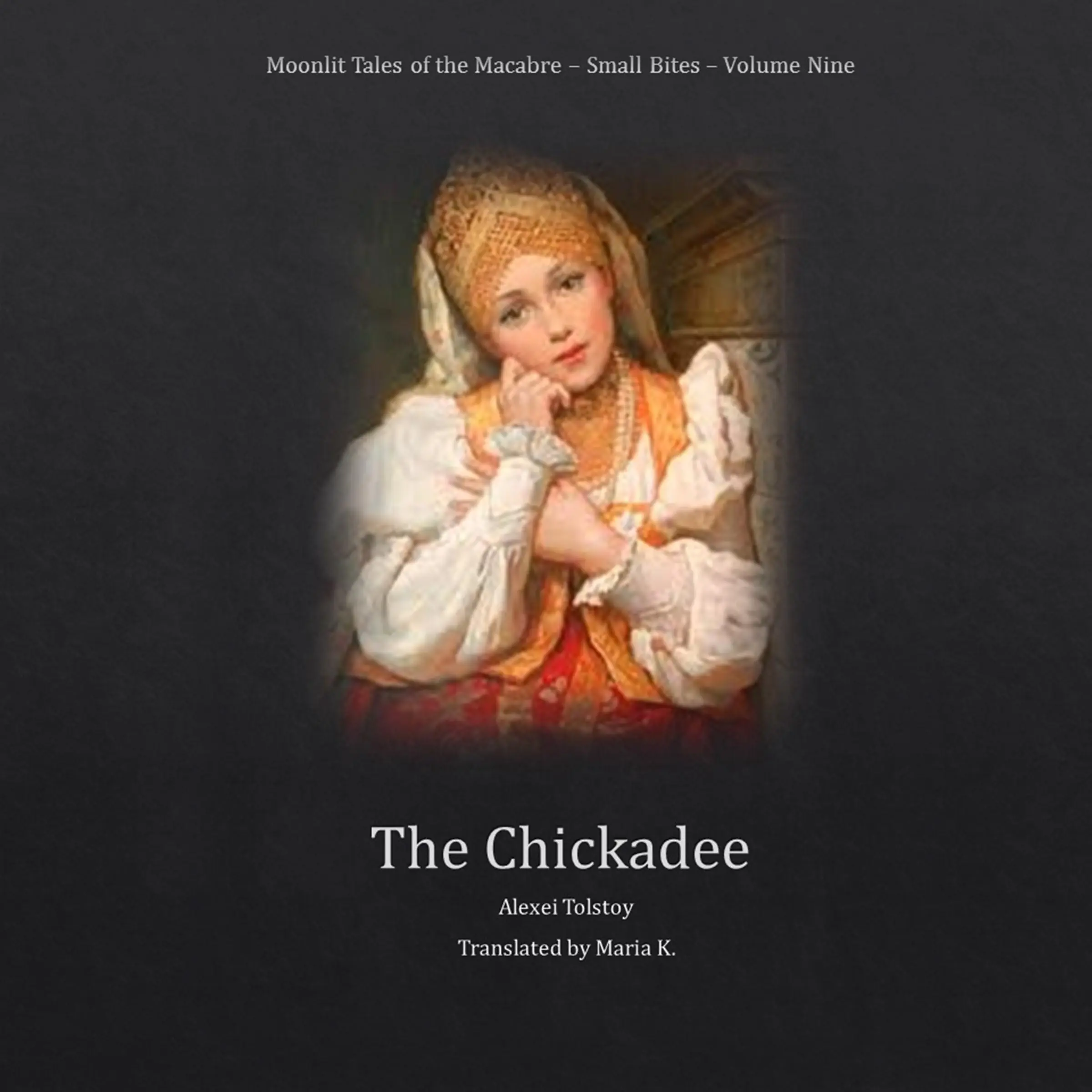 The Chickadee (Moonlit Tales of the Macabre - Small Bites Book 9) by Alexei Tolstoy