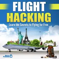 Flight Hacking: Learn the Secrets to Flying for Free Audiobook by Grizzly Publishing