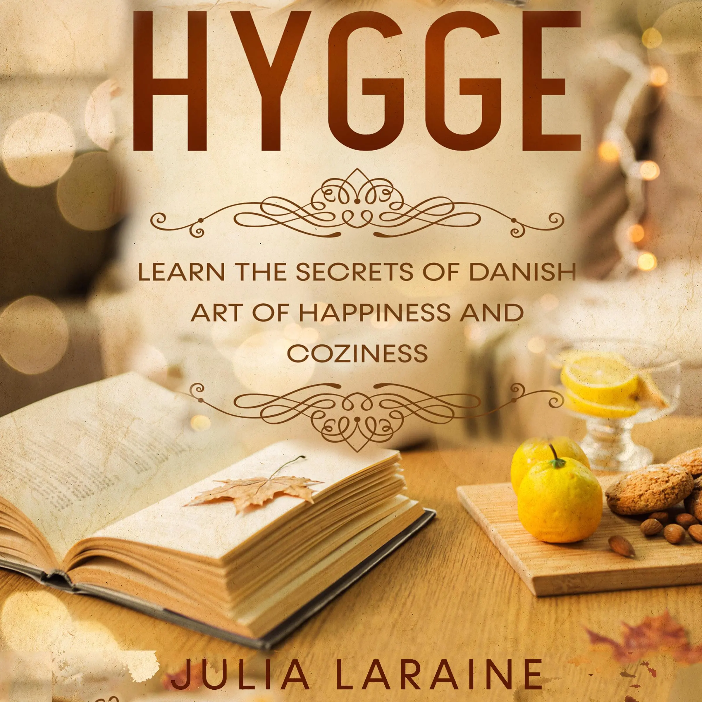 Hygge: Learn The Secrets Of Danish Art Of Happiness And Coziness by Julia Laraine Audiobook