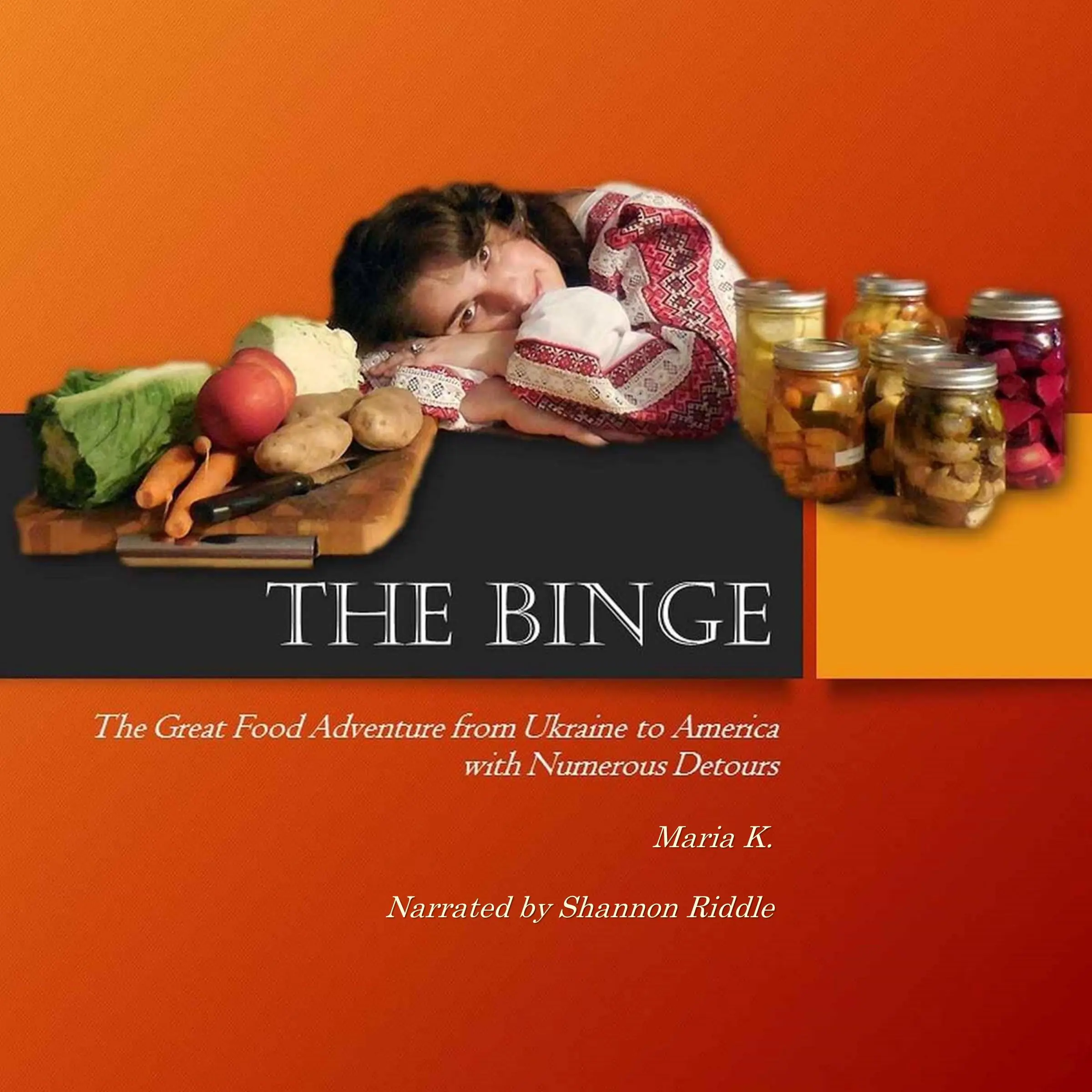 THE BINGE: The Great Food Adventure from Ukraine to America with Numerous Detours by Maria K