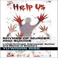 Rhymes of Murder and Suicide: Living Amongst Depressed, Bullied and Mental Ill Shooters Audiobook by Yuwrian Rise