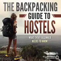 The Backpacking Guide to Hostels: What Every Beginner Needs to Know Audiobook by Grizzly Publishing