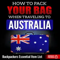 How to Pack Your Bag When Traveling to Australia: Backpackers Essential Item List Audiobook by Grizzly Publishing