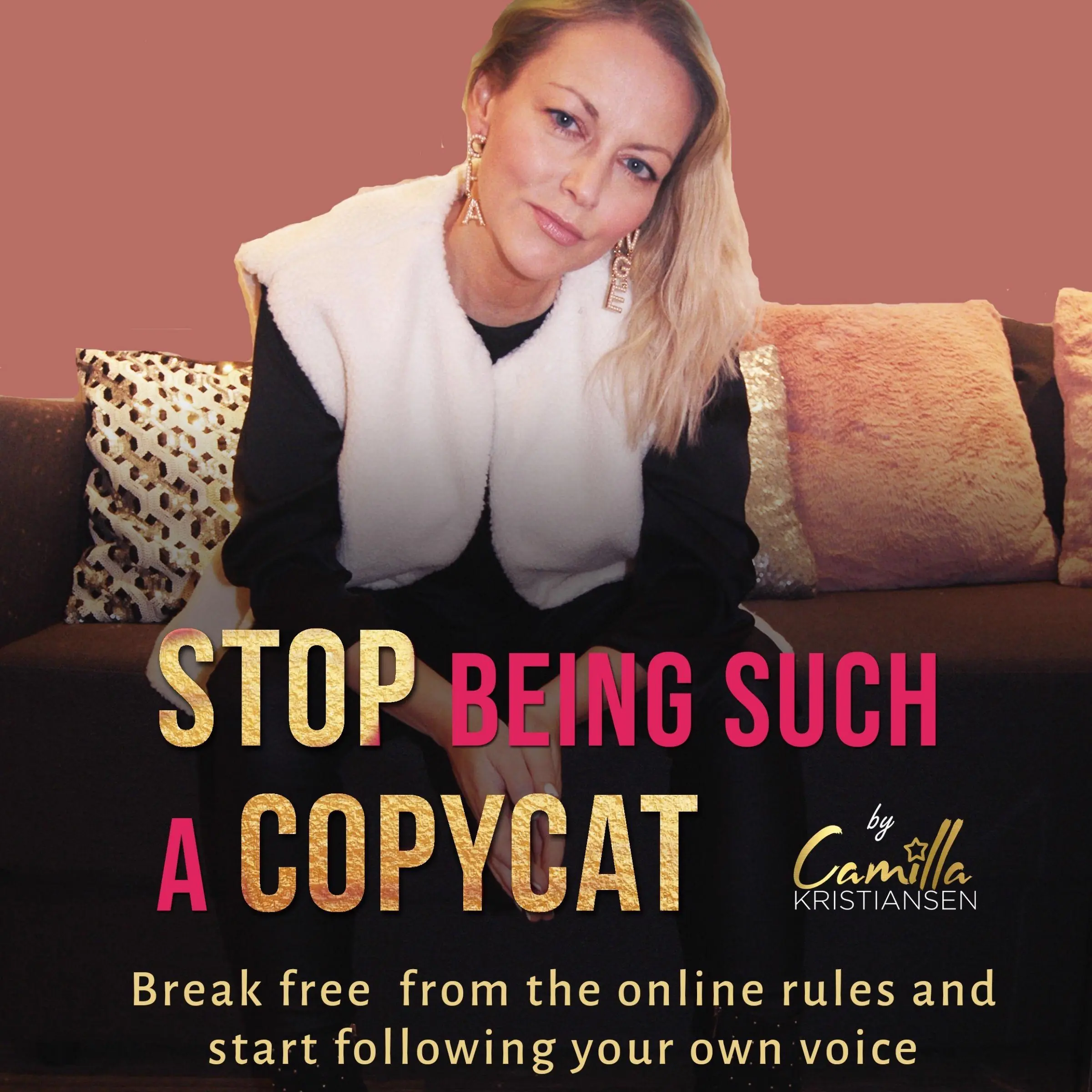 Stop being such a copycat! Break free from the online rules and start following your own voice by Camilla Kristiansen