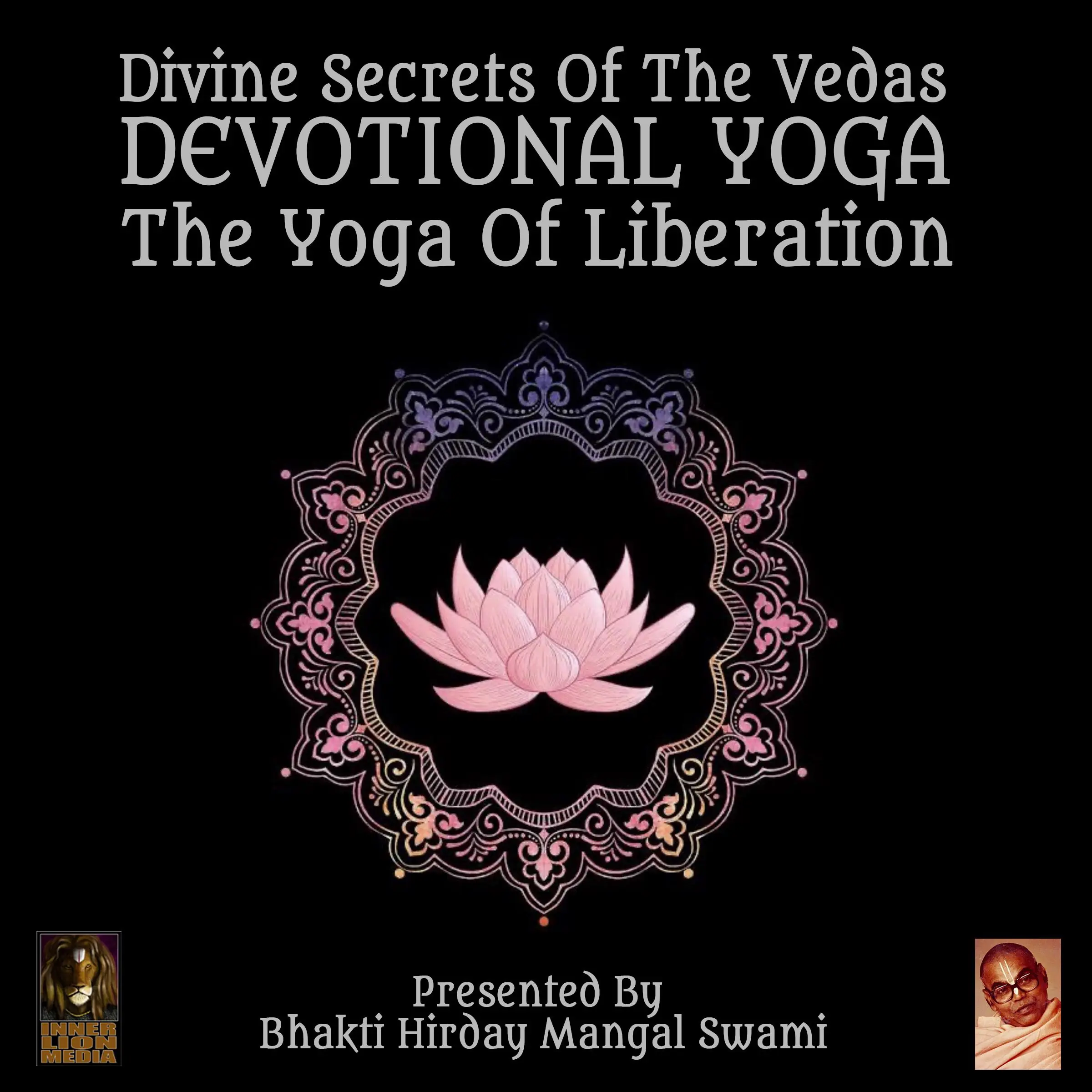 Divine Secrets Of The Vedas Devotional Yoga - The Yoga Of Liberation Audiobook by Bhakti Hirday Mangal Swami