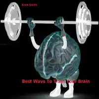 Best Ways To Train Your Brain Audiobook by Erick Smith