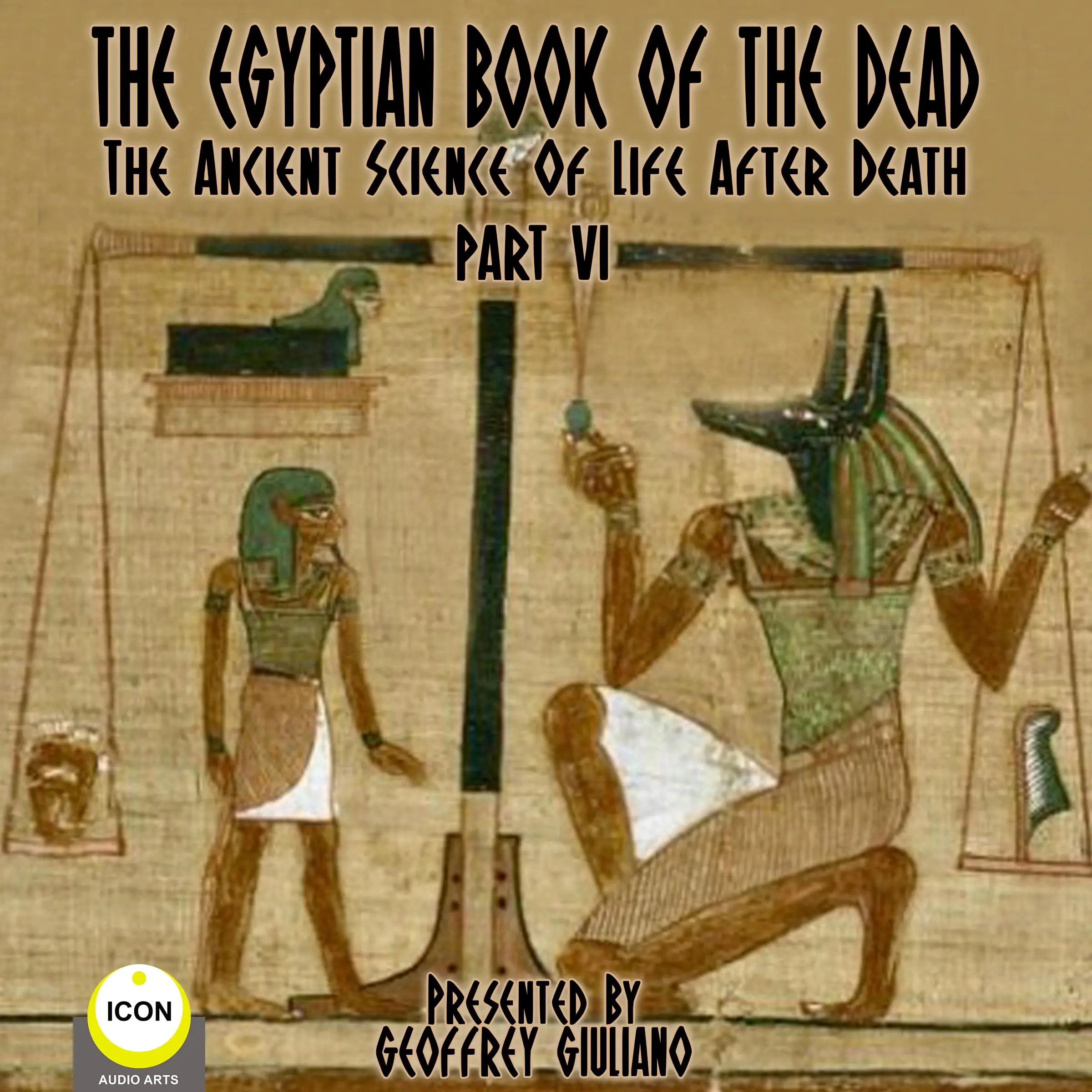 The Egyptian Book Of The Dead - The Ancient Science Of Life After Death - Part 6 by Unknown Audiobook