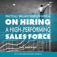 Practically Brilliant Words of Wisdom on Hiring a High-Performing Sales Force Audiobook by Sue Tidswell