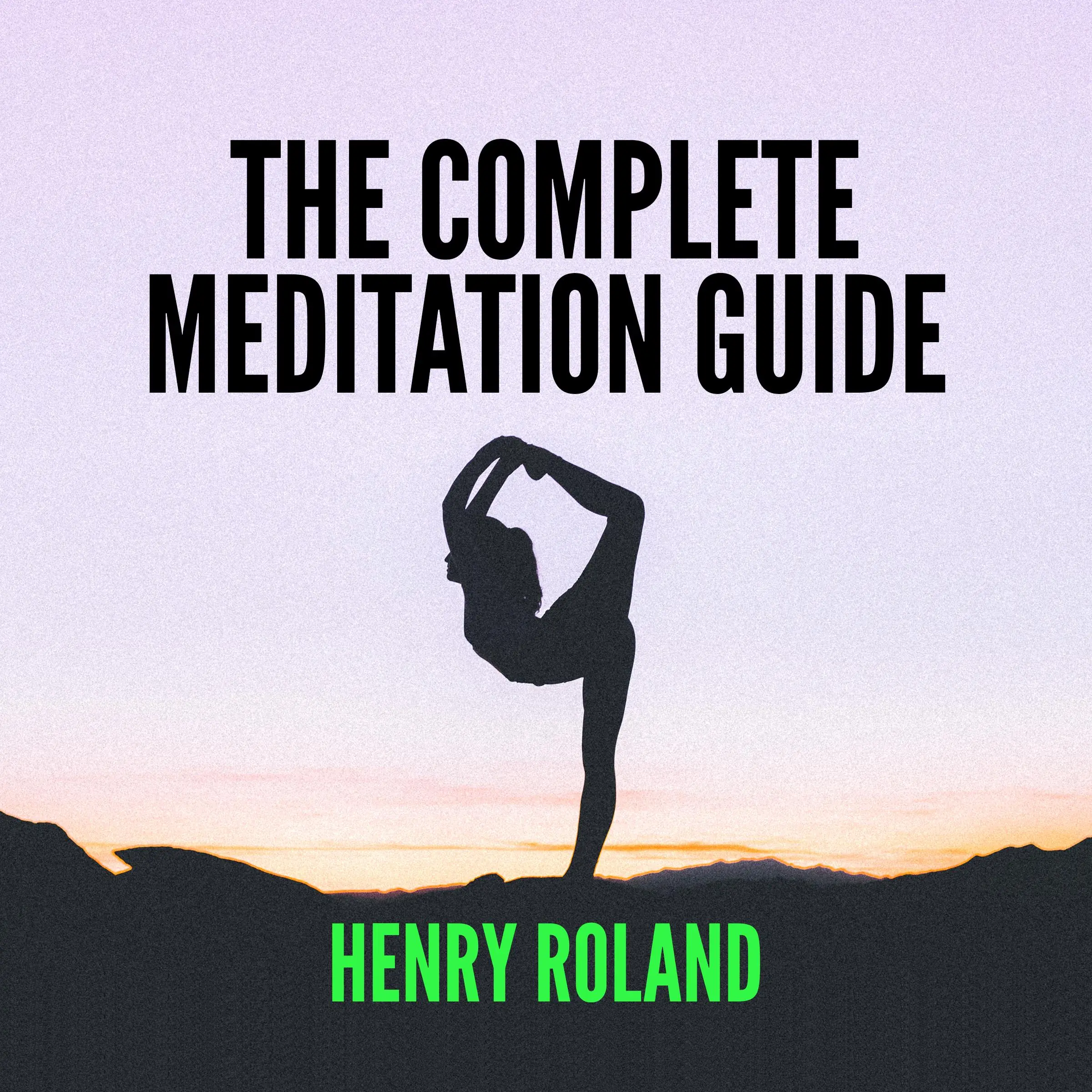 THE COMPLETE MEDITATION GUIDE Audiobook by Henry Roland