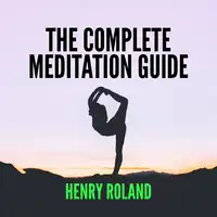 THE COMPLETE MEDITATION GUIDE Audiobook by Henry Roland