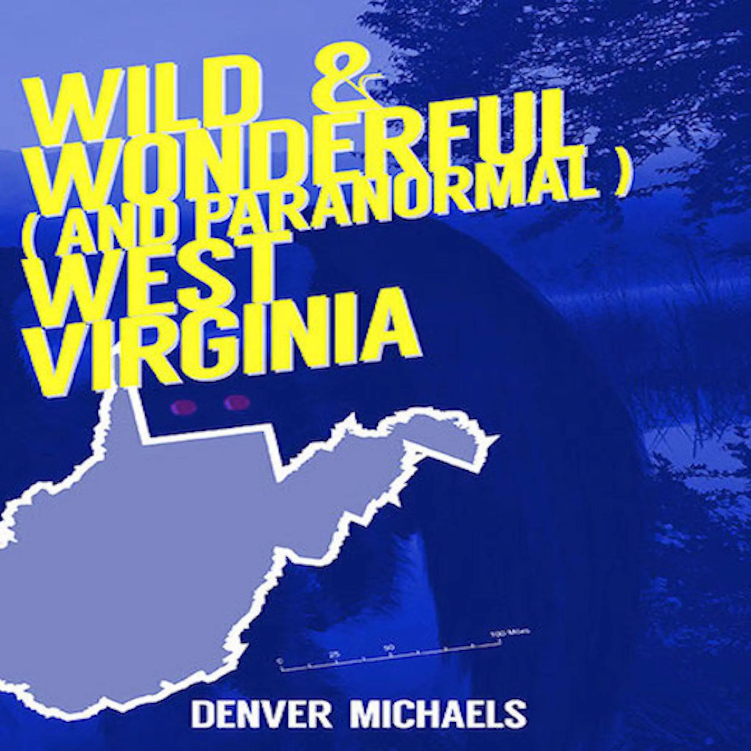 Wild & Wonderful (and Paranormal) West Virginia by Denver Michaels Audiobook