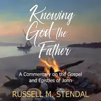 Knowing God the Father Audiobook by Russell M Stendal