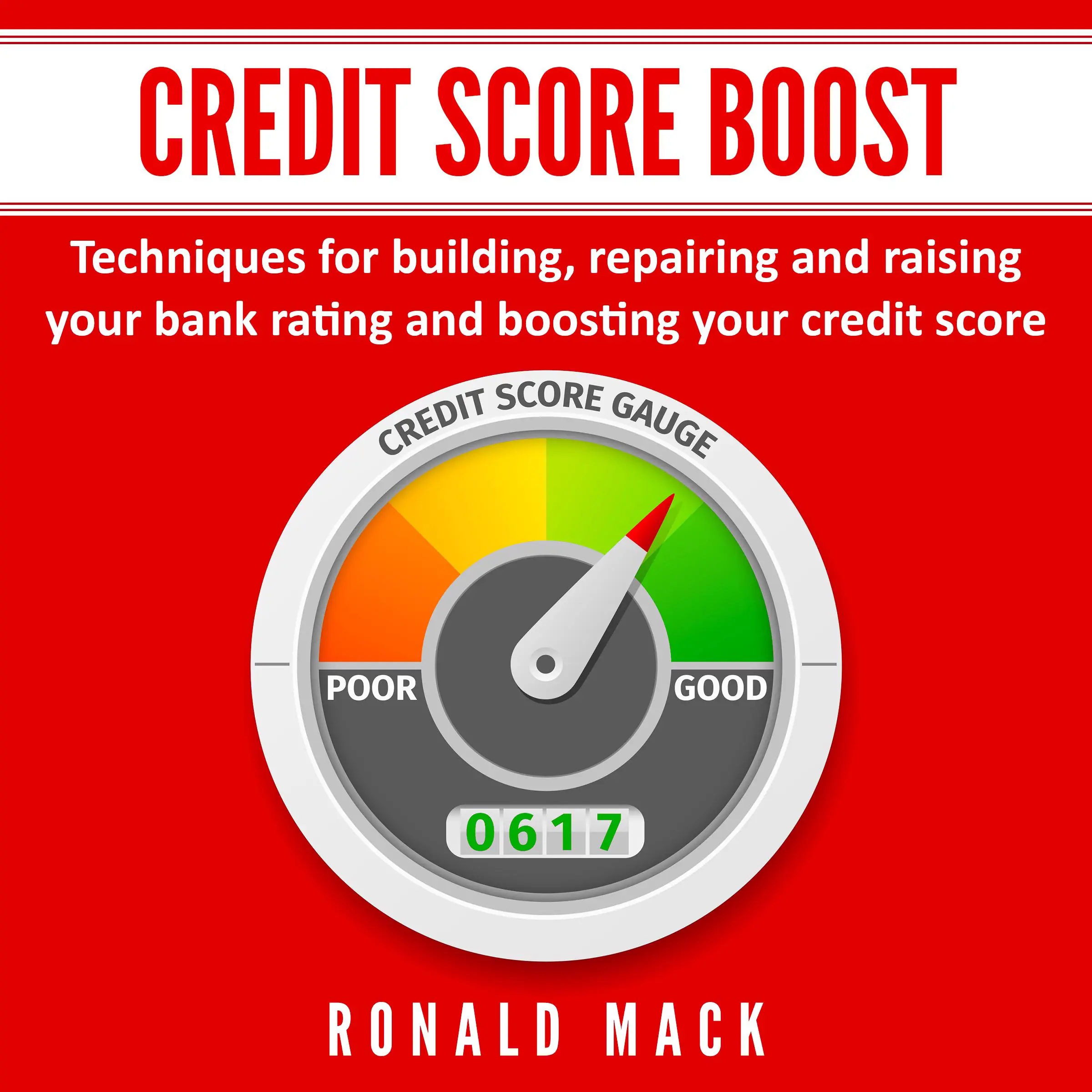 Credit Score Boost: Techniques for building, repairing and raising your bank rating and boosting your credit score. by Ronald Mack Audiobook