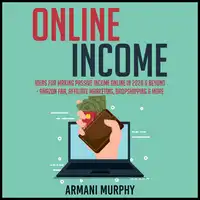 Online Income: Ideas for Making Passive Income Online in 2020 & Beyond - Amazon FBA, Affiliate Marketing, Dropshipping & More Audiobook by Armani Murphy