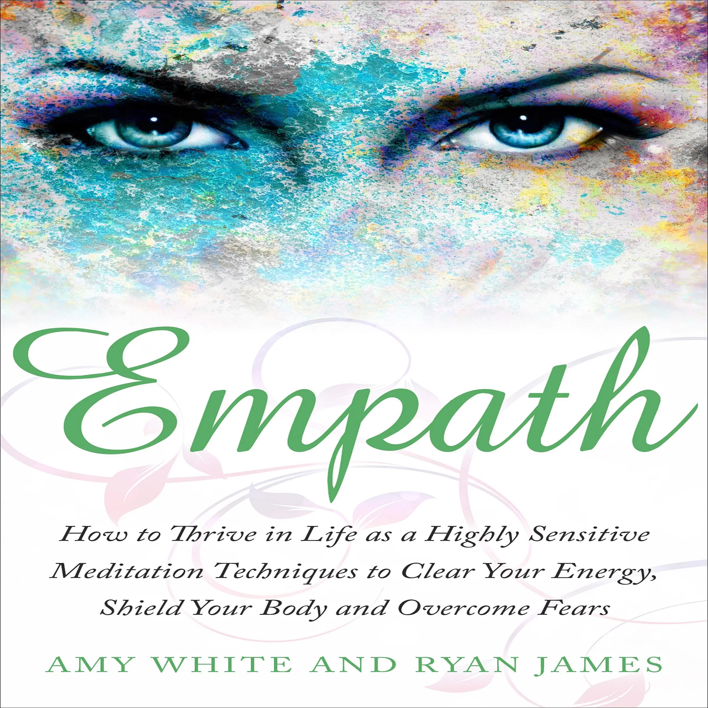 Empath: How to Thrive in Life as a Highly Sensitive - Meditation Techniques to Clear Your Energy, Shield Your Body and Overcome Fears by Ryan James Audiobook