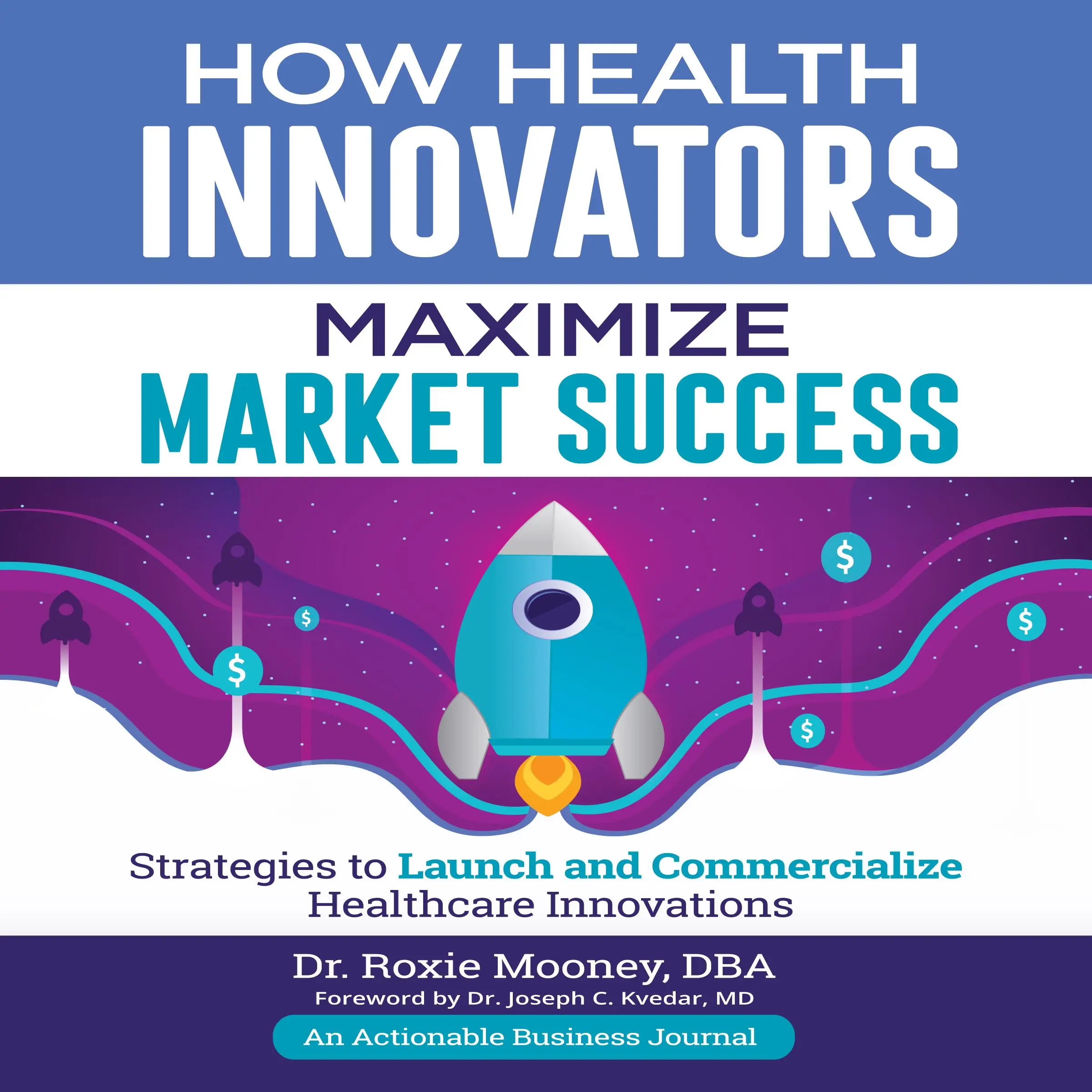 How Health Innovators Maximize Market Success by Dr. Roxie Mooney Audiobook