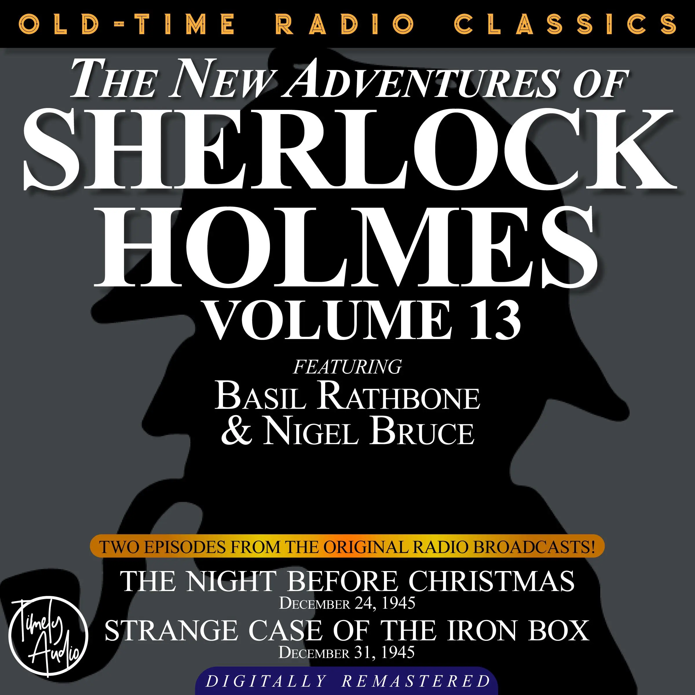 THE NEW ADVENTURES OF SHERLOCK HOLMES, VOLUME 13:EPISODE 1: THE NIGHT BEFORE CHRISTMAS EPISODE 2: STRANGE CASE OF THE IRON BOX by Sir Arthur Conan Doyle Audiobook