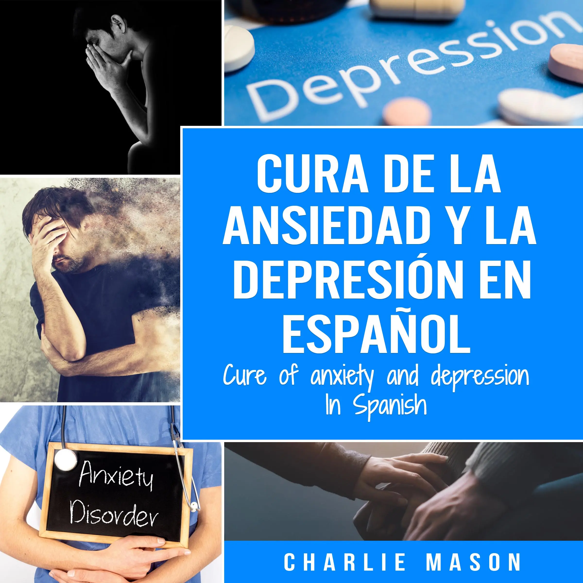 Cura de la ansiedad y la depresión En español/ Cure of anxiety and depression In Spanish (Spanish Edition) Audiobook by Charlie Mason