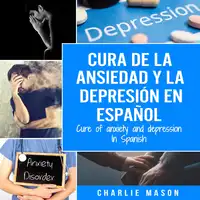 Cura de la ansiedad y la depresión En español/ Cure of anxiety and depression In Spanish (Spanish Edition) Audiobook by Charlie Mason