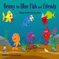 Benny the Blue Fish and Friends A Benny the Fish Story, Book 1 Audiobook by Howard Dunkley