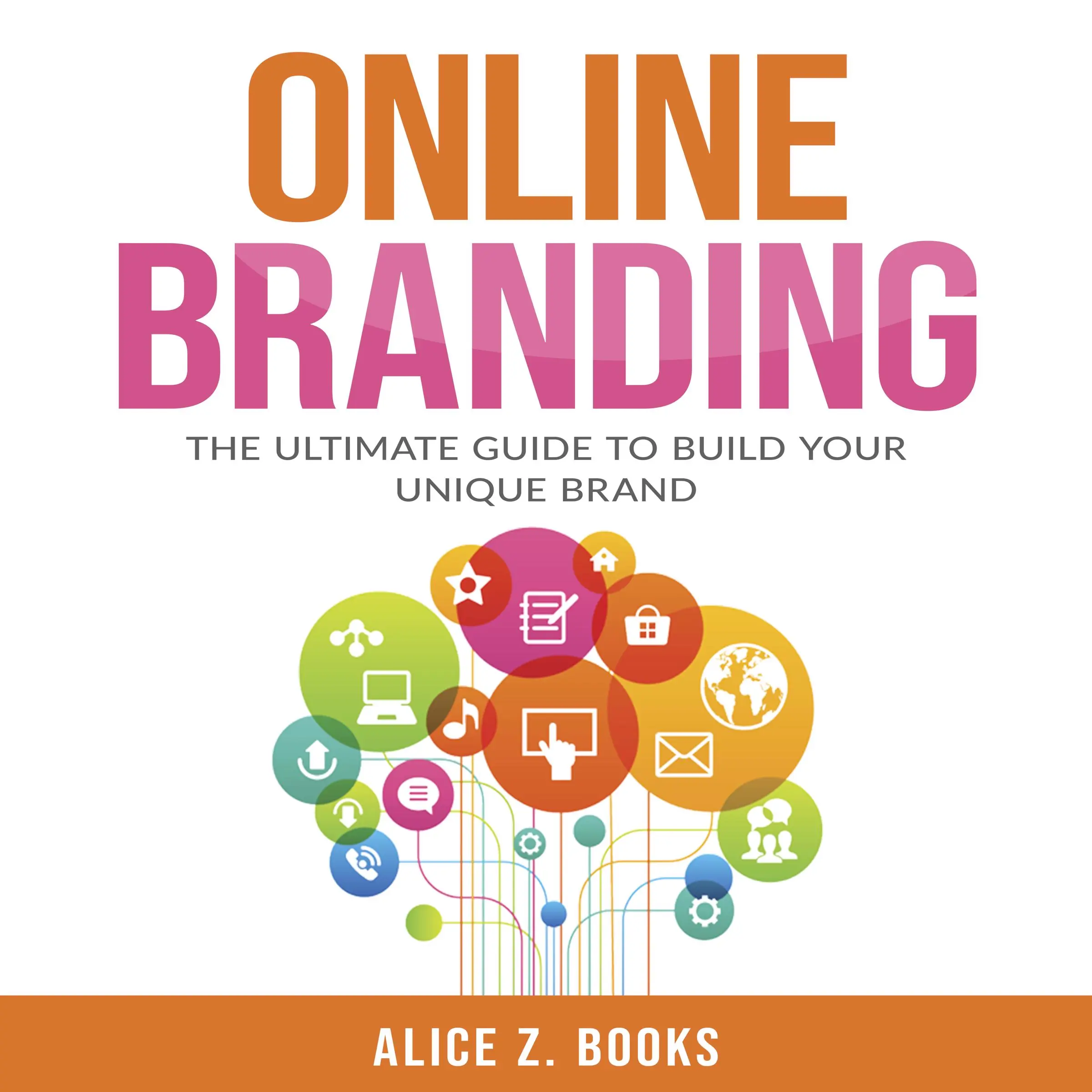 Online Branding: The Ultimate Guide to Build Your Unique Brand Audiobook by Alice Z. Books