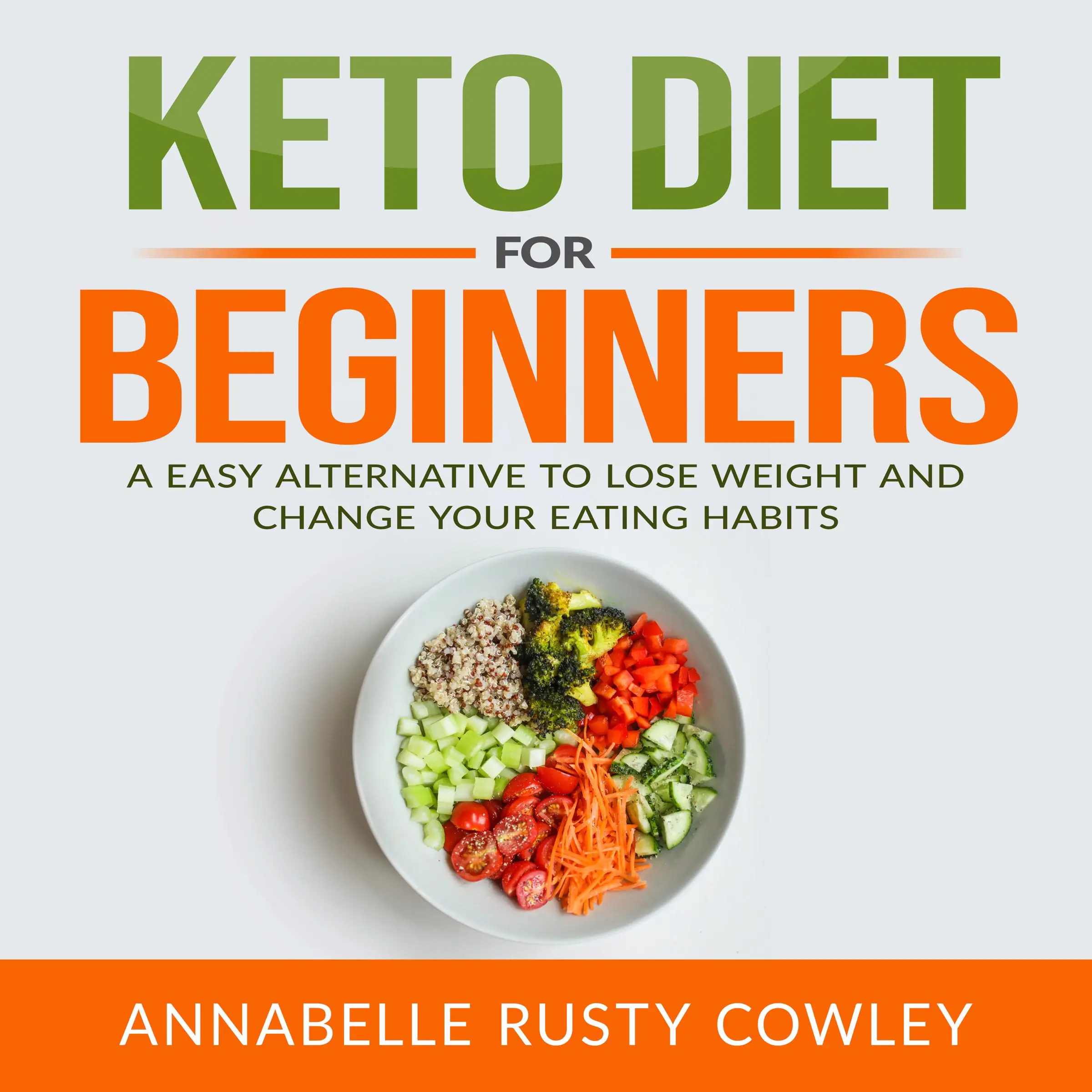 Keto Diet for Beginners: A Easy Alternative to Lose Weight and Change Your Eating Habits by Annabelle Rusty Cowley Audiobook