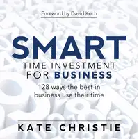 SMART time investment for business - 128 ways the best in business use their time Audiobook by Kate Christie